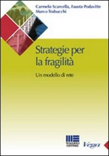 Strategie per la fragilità. Un modello di rete - Fausta Podavitte - Carmelo Scarcella - Marco Trabucchi