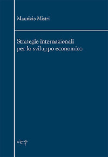 Strategie internazionali per lo sviluppo economico - Maurizio Mistri | 