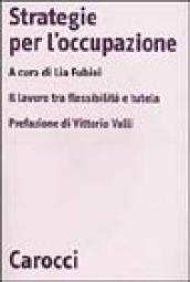 Strategie per l occupazione. Il lavoro tra flessibilità e tutela