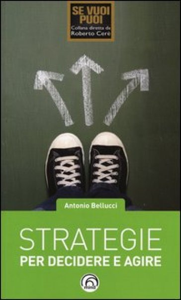 Strategie per decidere e agire - Antonio Bellucci