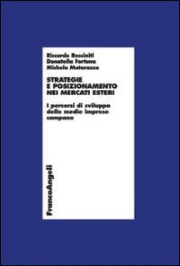 Strategie e posizionamento nei mercati esteri. I percorsi di sviluppo delle medie imprese campane - Riccardo Resciniti - Donatella Fortuna - Michela Matarazzo