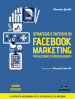 Strategie e tattiche di Facebook marketing per aziende e professionisti. Dalla A alla Z tutto quello che devi sapere su FB come risorsa di business