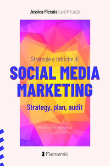 Strategie e tattiche di Social Media Marketing. Strategy, plan, audit - Jessica Piccaia