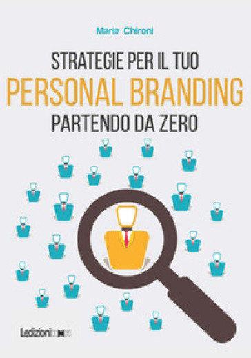 Strategie per il tuo personal branding partendo da zero - Maria Chironi