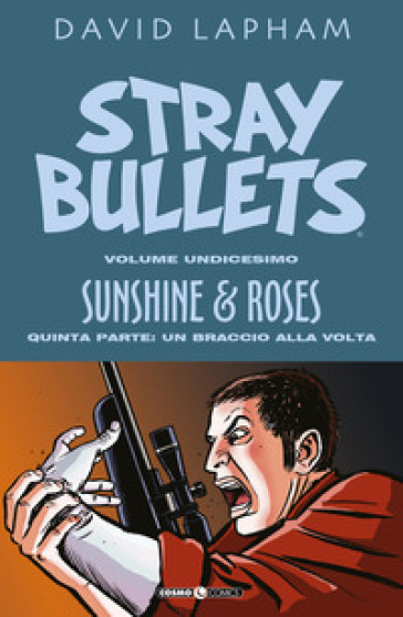 Stray bullets. 11: Sunshine & roses. Quinta parte: Un braccio alla volta - David Lapham