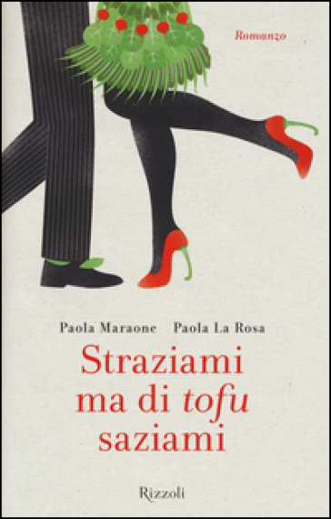 Straziami ma di tofu saziami - Paola Maraone - Paola La Rosa