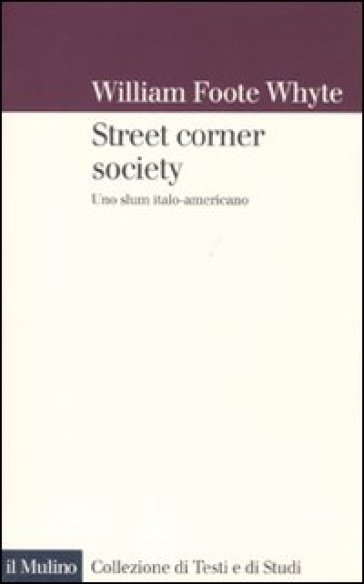 Street corner society. Uno slum italo-americano - William F. Whyte