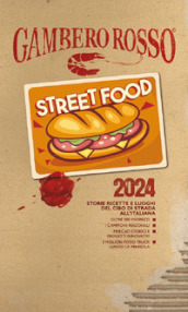 Street food 2024. Storie ricette e luoghi del cibo di strada all italiana