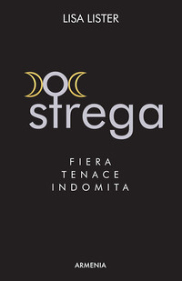 Strega. Fiera, tenace, indomita - Lisa Lister