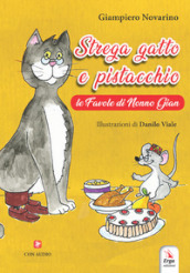 Strega gatto e pistacchio. Le fiabe di nonno Gian. Ediz. a colori