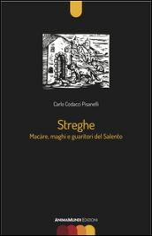 Streghe. Màcare, maghi e guaritori del Salento