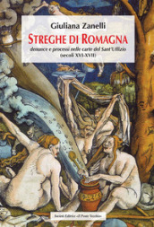 Streghe di Romagna. Denunce e processi nelle Carte del Sant Uffizio (secoli XVI-XVII)