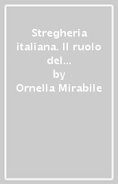 Stregheria italiana. Il ruolo del femminile nella stregoneria popolare