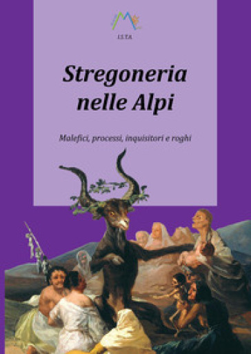 Stregoneria nelle Alpi. Malefici, processi, inquisitori e roghi - Luca Giarelli