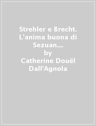 Strehler e Brecht. L'anima buona di Sezuan. 1981, studio di regia - Catherine Douel Dall'Agnola | 