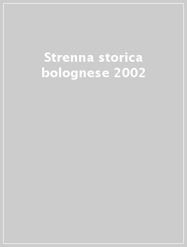 Strenna storica bolognese 2002