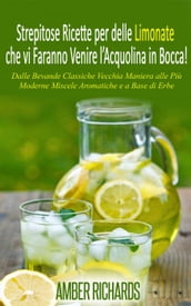 Strepitose Ricette per delle Limonate che vi Faranno Venire l Acquolina in Bocca!