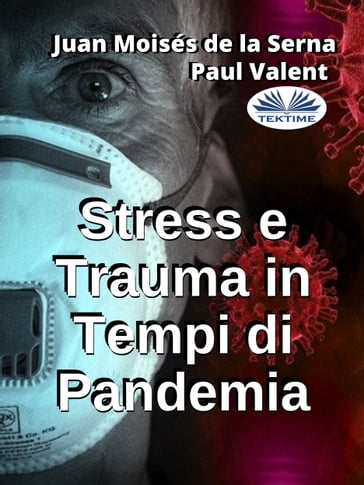 Stress E Trauma In Tempi Di Pandemia - Juan Moisés de la Serna - Paul Valent