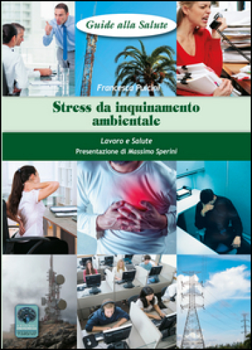 Stress da inquinamento ambientale. Lavoro e salute - Francesca Pulcini