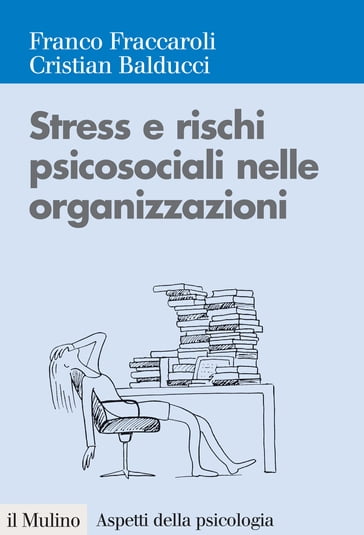 Stress e rischi psicosociali nelle organizzazioni - Balducci Cristian - Franco Fraccaroli