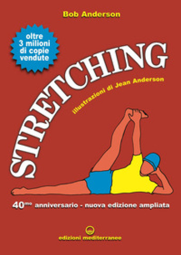 Stretching 40° anniversario. Nuova ediz. - Bob Anderson