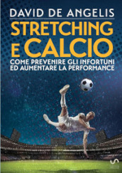 Stretching e calcio. Come prevenire gli infortuni ed aumentare la performance