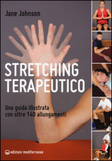 Stretching terapeutico. Una guida illustrata con oltre 140 allungamenti - Jane Johnson