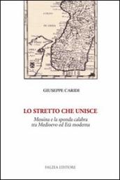 Lo Stretto che unisce. Messina e la sponda calabra tra Medioevo ed età moderna