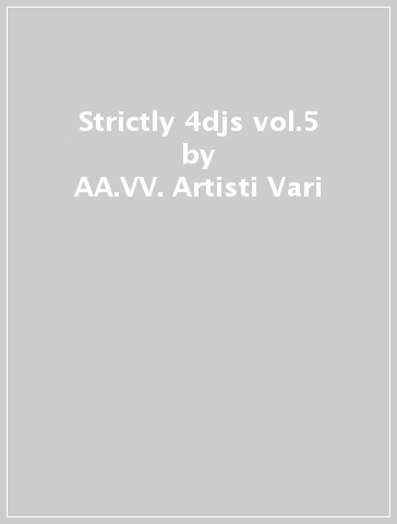 Strictly 4djs vol.5 - AA.VV. Artisti Vari