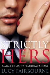 Strictly Hers: A Male Chastity Femdom Fantasy