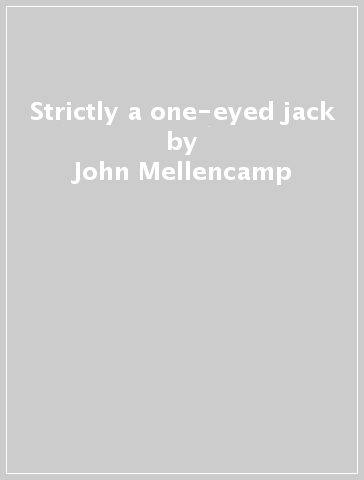 Strictly a one-eyed jack - John Mellencamp