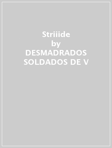 Striiide - DESMADRADOS SOLDADOS DE V