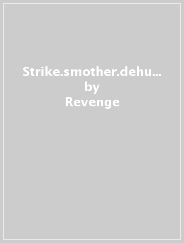 Strike.smother.dehumanize - Revenge