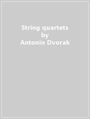 String quartets - Antonin Dvorak - Franz Schubert