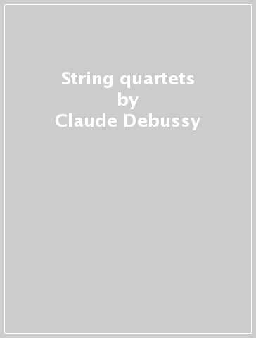 String quartets - Claude Debussy - Borodine - Wolf