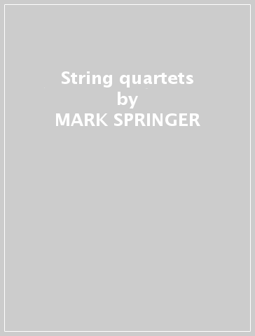 String quartets - MARK SPRINGER