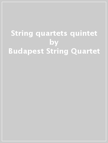 String quartets & quintet - Budapest String Quartet