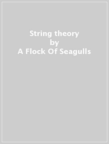 String theory - A Flock Of Seagulls