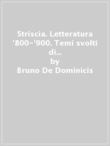 Striscia. Letteratura '800-'900. Temi svolti di letteratura per esami e concorsi - Bruno De Dominicis