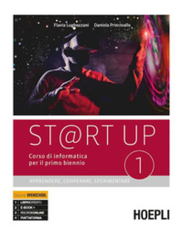 St@rt up. Corso di informatica. Apprendere, cooperare, sperimentare. Per il primo biennio delle Scuole superiori. Con e-book. Con espansione online. Vol. 1 - Flavia Lughezzani - Daniela Princivalle