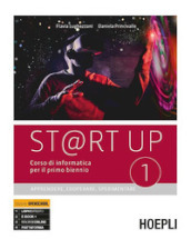 St@rt up. Corso di informatica. Apprendere, cooperare, sperimentare. Per il primo biennio delle Scuole superiori. Con e-book. Con espansione online. Vol. 1