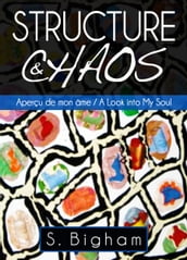 Structure & Chaos: Aperçu de mon âme / A Look into My Soul