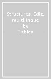 Structures. Ediz. multilingue - Labics