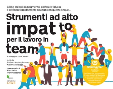 Strumenti ad alto impatto per il lavoro in team - Alexander Osterwalder - Stefano Mastrogiacomo