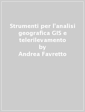 Strumenti per l'analisi geografica GIS e telerilevamento - Andrea Favretto