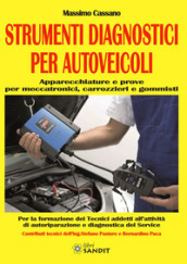 Strumenti diagnostici per autoveicoli. Apparecchiature e prove per meccatronici, carrozzieri e gommisti. Per gli Ist. tecnici e professionali