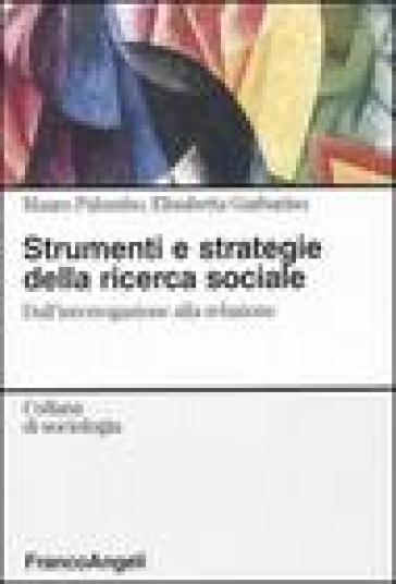 Strumenti e strategie della ricerca sociale. Dall'interrogazione alla relazione - Mauro Palumbo - Elisabetta Garbarino
