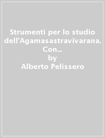 Strumenti per lo studio dell'Agamasastravivarana. Con una traduzione annotata del commento alle strofe di Gaudapada ascritto a Sankara - Alberto Pelissero