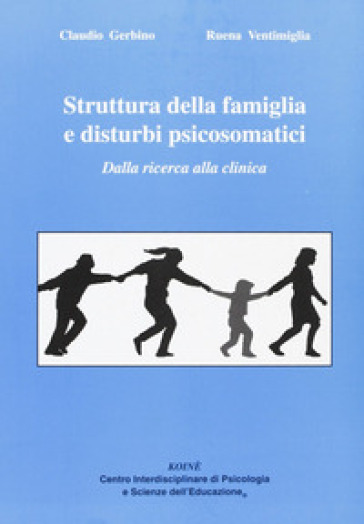 Struttura della famiglia e disturbi psicosomatici. Dalla ricerca alla clinica - Ruena Ventimiglia | 