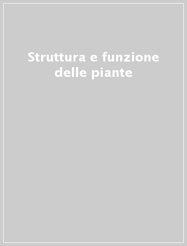 Struttura e funzione delle piante